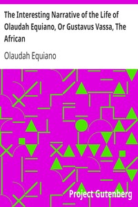 The Interesting Narrative of the Life of Olaudah Equiano, Or Gustavus Vassa,…