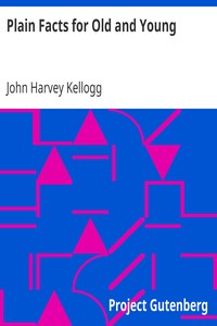Plain Facts for Old and Young by John Harvey Kellogg