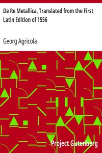 De Re Metallica, Translated from the First Latin Edition of 1556 by Georg Agricola