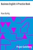 Business English: A Practice Book by Rose Buhlig