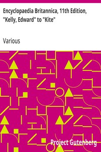 Encyclopaedia Britannica, 11th Edition, "Kelly, Edward" to "Kite" by Various