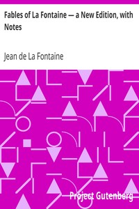 Fables of La Fontaine — a New Edition, with Notes by Jean de La Fontaine