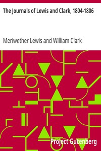 The Journals of Lewis and Clark, 1804-1806 by Meriwether Lewis and William Clark