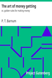 The art of money getting :  or, golden rules for making money by P. T. Barnum